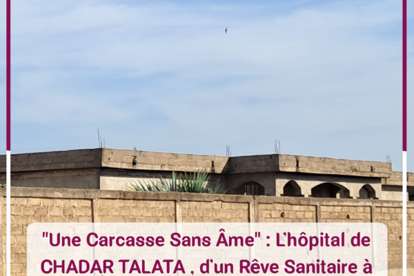 “Une Carcasse Sans Âme” : L’hôpital de Chadar Talata, d’un Rêve Sanitaire à un Abri pour les Sans-Abri à N’Djamena
